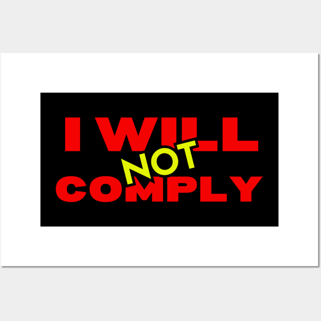 I Will Not Comply Wall Art by Spatski